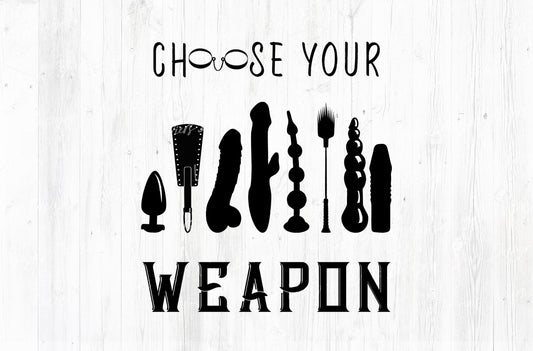 Choose Your Weapon Adult Humor Sublimation PNG | 18+ Black
