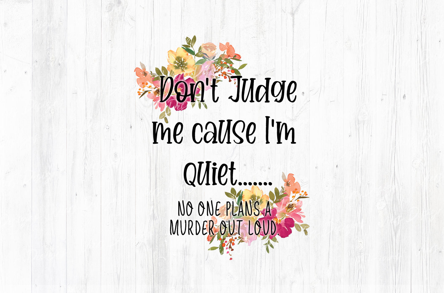 Don't Judge Me Cause I'm Quiet No One Plans A Murder Out Loud Sublimation PNG