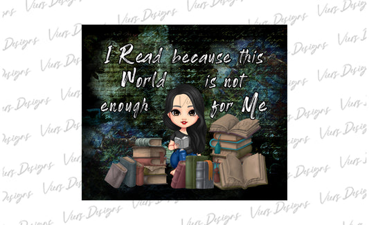 I Read Because This World Is Not Enough Tumbler Wrap PNG – 20oz Skinny Bookish Design (Black Hair, Hair Down)