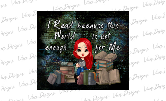 I Read Because This World Is Not Enough Tumbler Wrap PNG – 20oz Skinny Bookish Design (Red Hair, Hair Down)