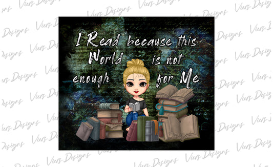 I Read Because This World Is Not Enough Tumbler Wrap PNG – 20oz Skinny Bookish Design (Blonde, Bun)