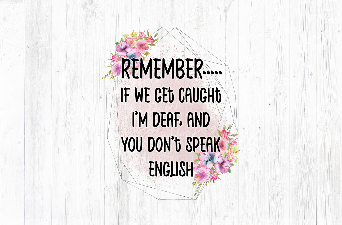 Remember If We Get Caught I'm Deaf And You Don't Speak English Sublimation PNG