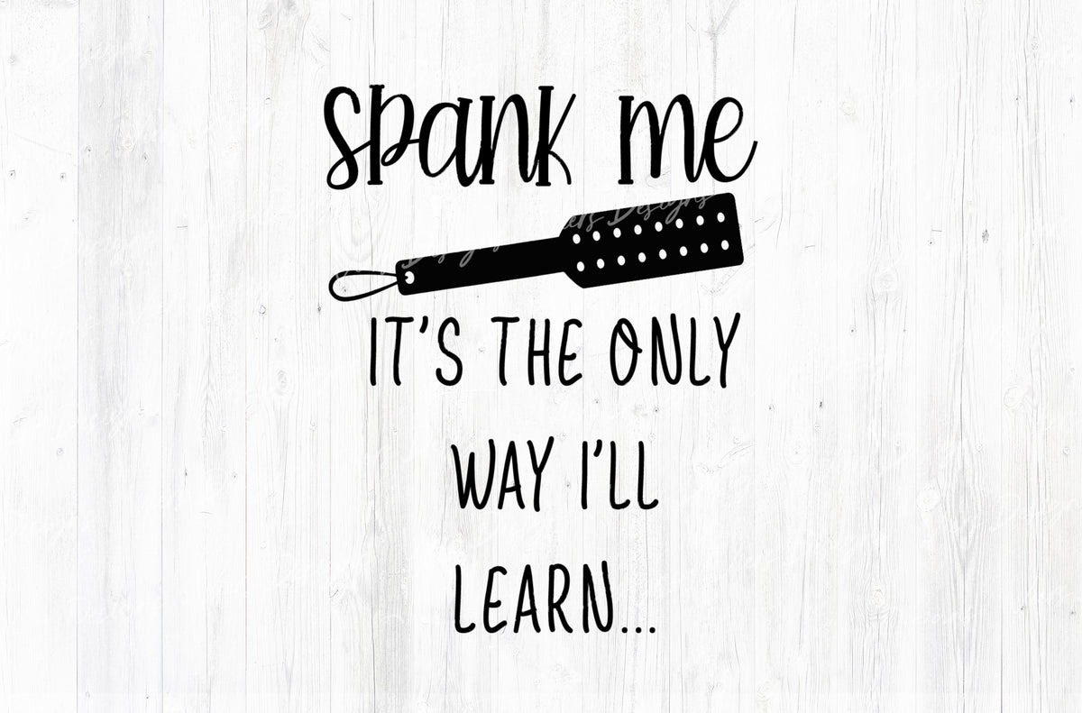 Spank Me It's The Only Way I'll Learn Adult Humor Sublimation PNG | 18+