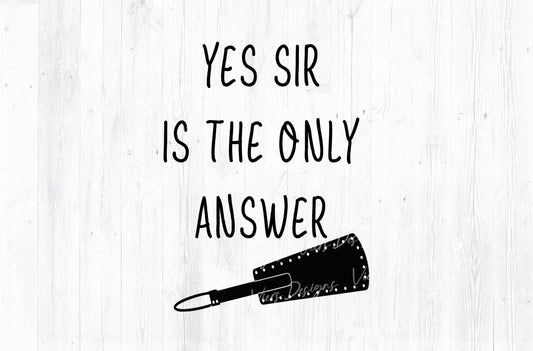 Yes Sir Is The Only Answer Adult Humor Sublimation PNG | 18+