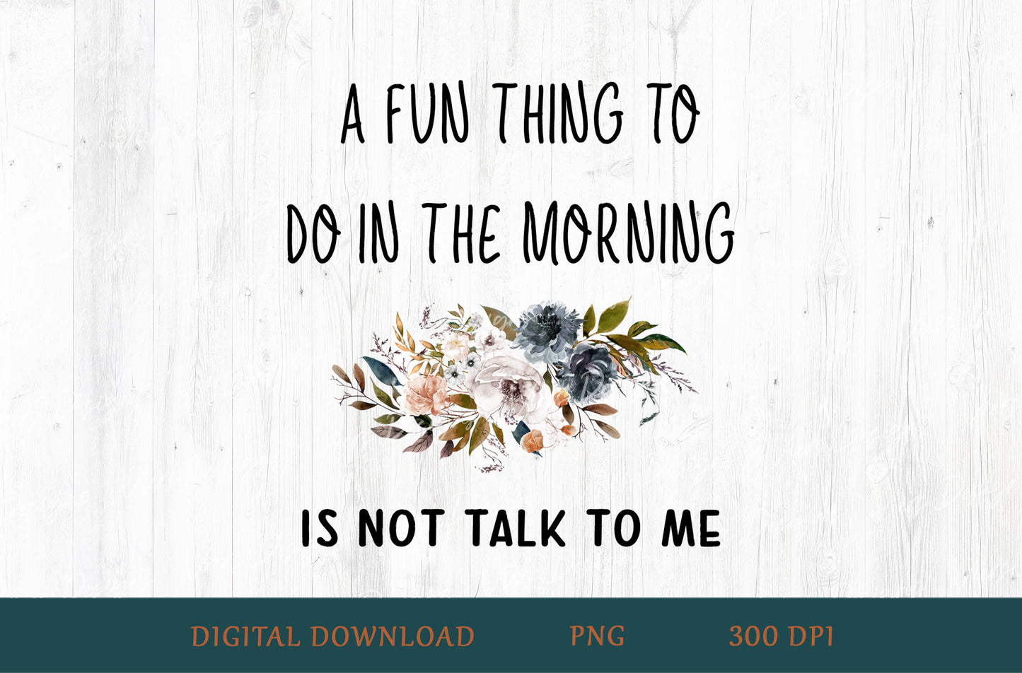 A Fun Thing To Do In The Morning Is Not Talk To Me Sublimation PNG