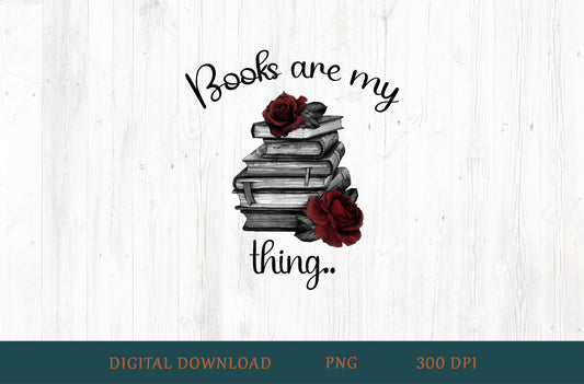 Books Are My Thing PNG – Book Lover Design (Roses)