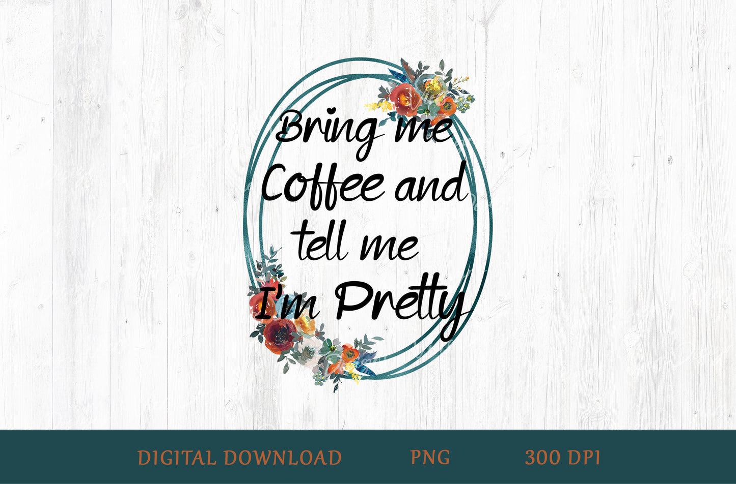 Me Coffee and Tell Me I'm Pretty Sublimation PNG