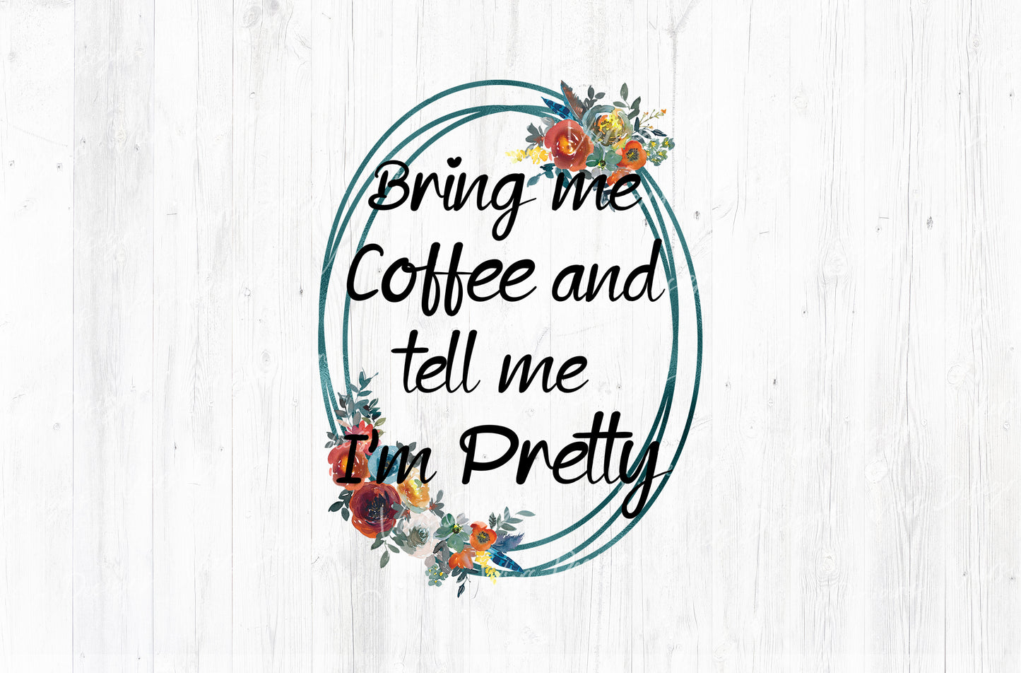 Me Coffee and Tell Me I'm Pretty Sublimation PNG