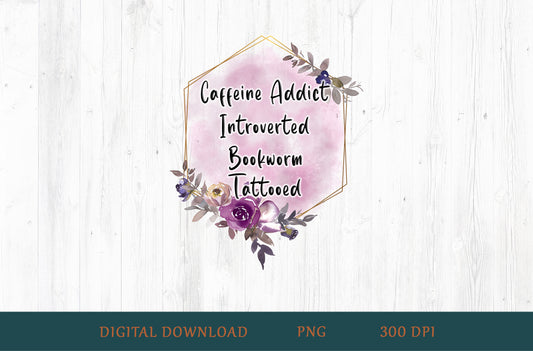 Caffeine Addict Introverted Bookworm Tattooed PNG – Book Lover Design
