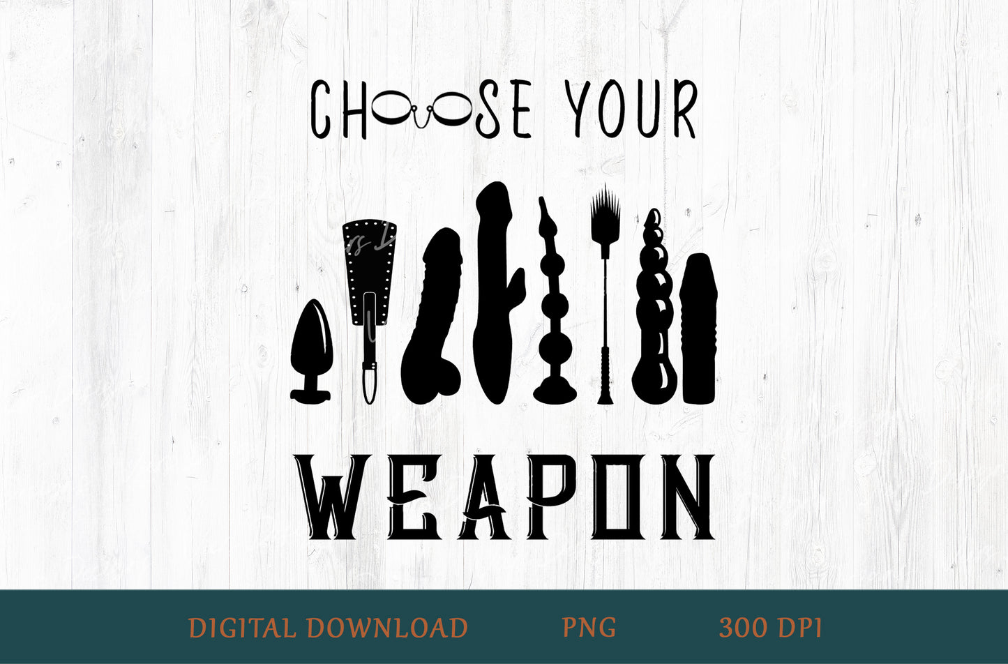 Choose Your Weapon Adult Humor Sublimation PNG | 18+ Black