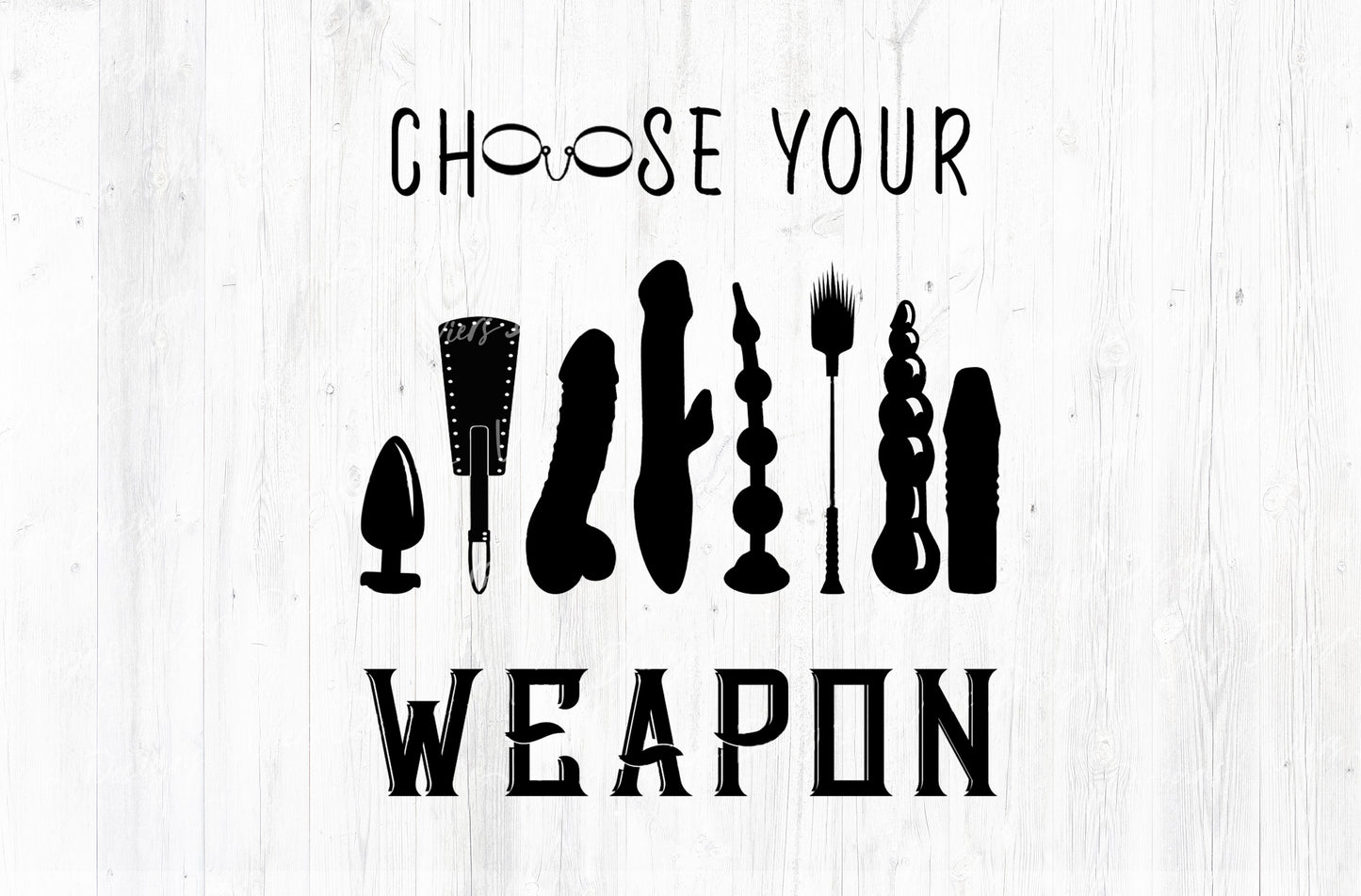 Choose Your Weapon Adult Humor Sublimation PNG | 18+ Black