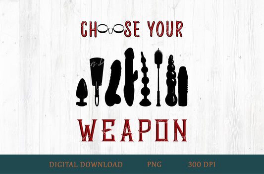 Choose Your Weapon Adult Humor Sublimation PNG | 18+