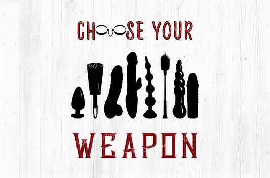 Choose Your Weapon Adult Humor Sublimation PNG | 18+