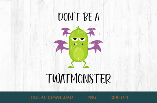 Don't Be A Twatmonster Adult Humor Sublimation PNG | 18+