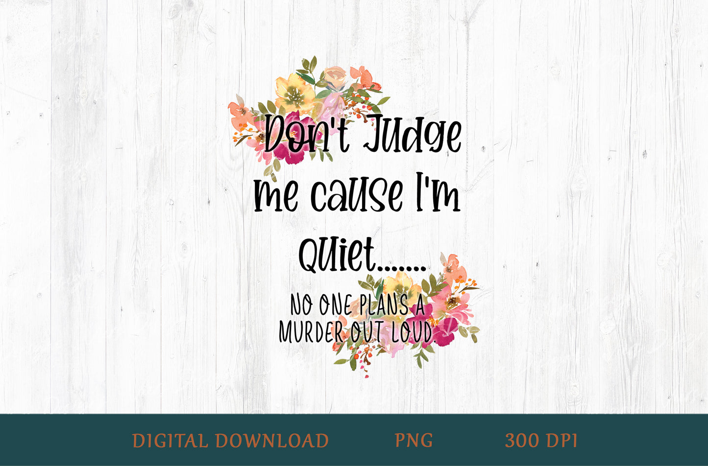 Don't Judge Me Cause I'm Quiet No One Plans A Murder Out Loud Sublimation PNG