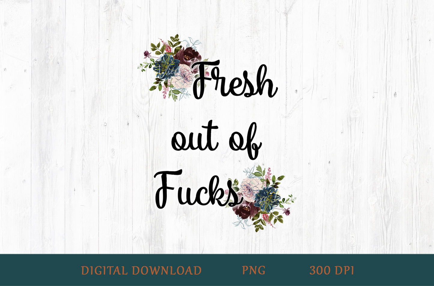 Fresh Out Of Fucks Floral Adult Humor Sublimation PNG | 18+