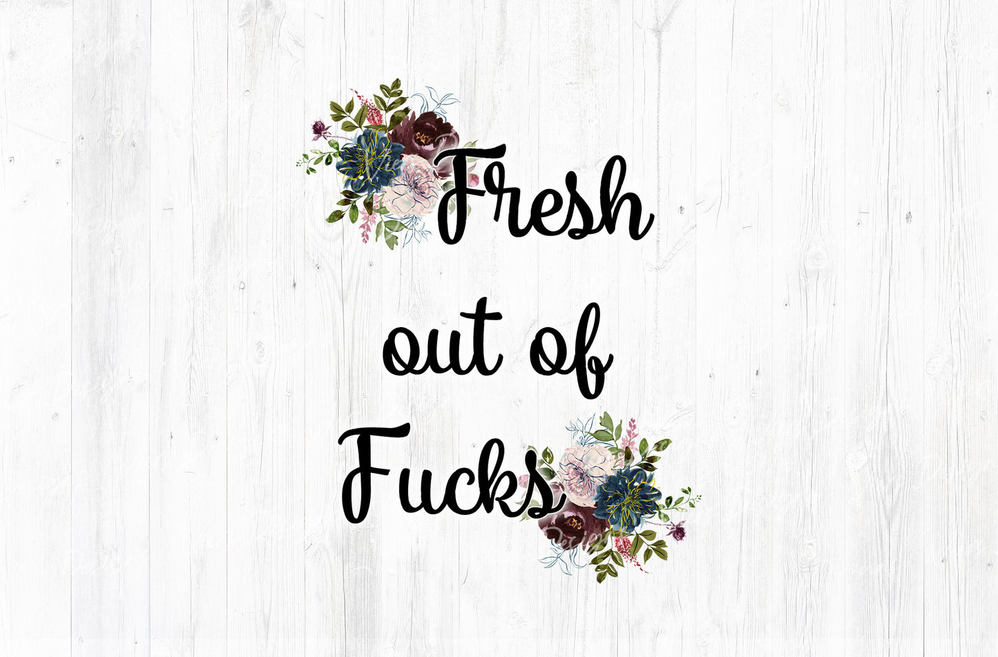 Fresh Out Of Fucks Floral Adult Humor Sublimation PNG | 18+