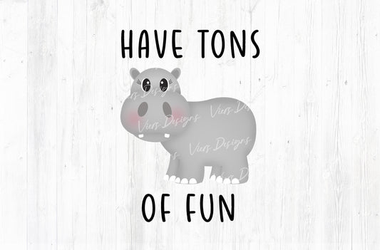 Have Tons of Fun Hippo Sublimation PNG
