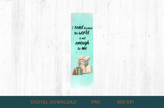 I Read Because This World Is Not Enough Bookmark PNG — Mint