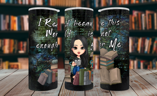 I Read Because This World Is Not Enough Tumbler Wrap PNG – 20oz Skinny Bookish Design (Black Hair, Hair Down)