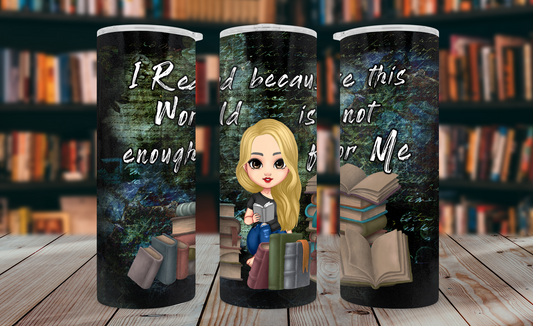 I Read Because This World Is Not Enough Tumbler Wrap PNG – 20oz Skinny Bookish Design (Blonde, Hair Down)