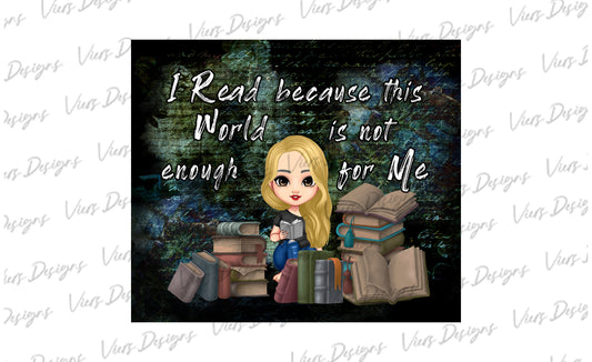I Read Because This World Is Not Enough Tumbler Wrap PNG – 20oz Skinny Bookish Design (Blonde, Hair Down)