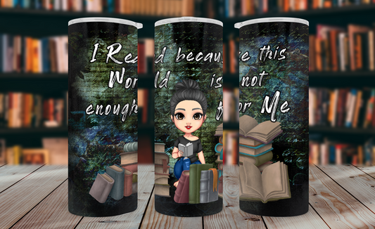 I Read Because This World Is Not Enough Tumbler Wrap PNG – 20oz Skinny Bookish Design (Black Hair, Bun)