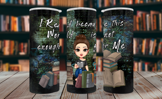 I Read Because This World Is Not Enough Tumbler Wrap PNG – 20oz Skinny Bookish Design (Brunette, Bun)