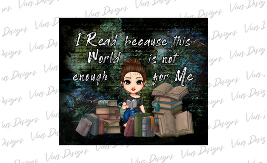 I Read Because This World Is Not Enough Tumbler Wrap PNG – 20oz Skinny Bookish Design (Brunette, Bun)