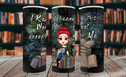 I Read Because This World Is Not Enough Tumbler Wrap PNG – 20oz Skinny Bookish Design (Red Hair, Bun)