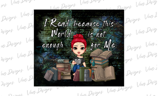 I Read Because This World Is Not Enough Tumbler Wrap PNG – 20oz Skinny Bookish Design (Red Hair, Bun)