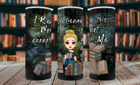 I Read Because This World Is Not Enough Tumbler Wrap PNG – 20oz Skinny Bookish Design (Blonde, Bun)