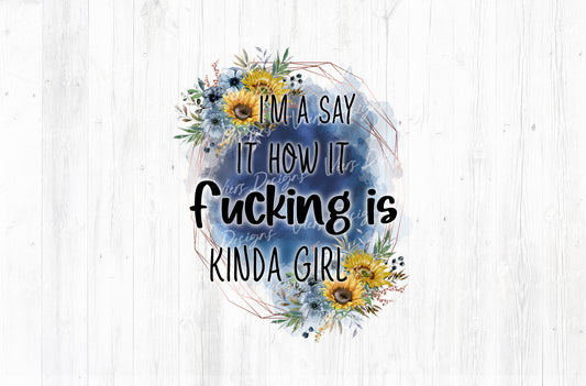 I'm A Say It How It F*cking Is Kinda Girl Floral Adult Humor Sublimation PNG | 18+