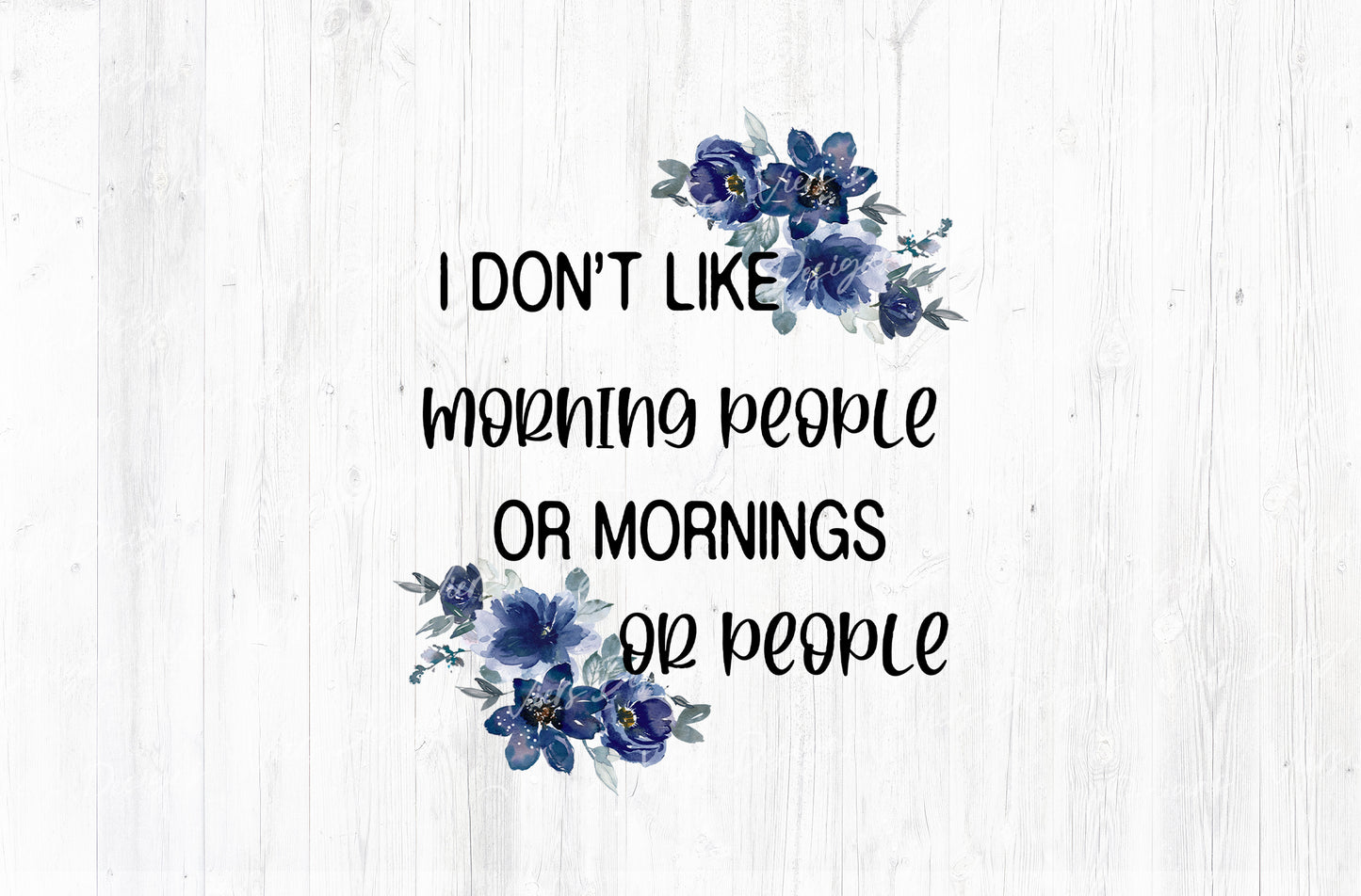 I Don't Like Morning People Or Mornings Or People Sublimation PNG
