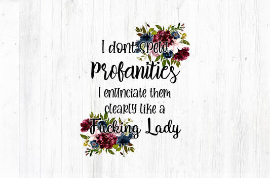 I Don't Spew Profanities I Enunciate Them Clearly Like A Lady Floral Adult Humor Sublimation PNG | 18+