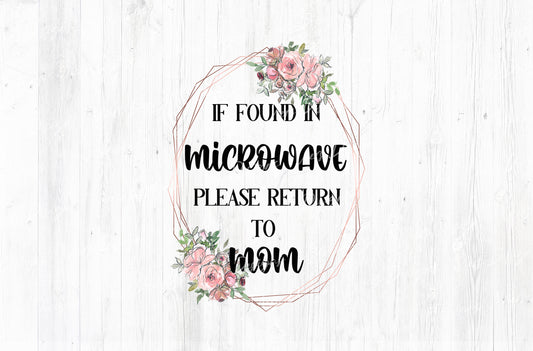 If Found in Microwave Please Return to Mom Sublimation PNG