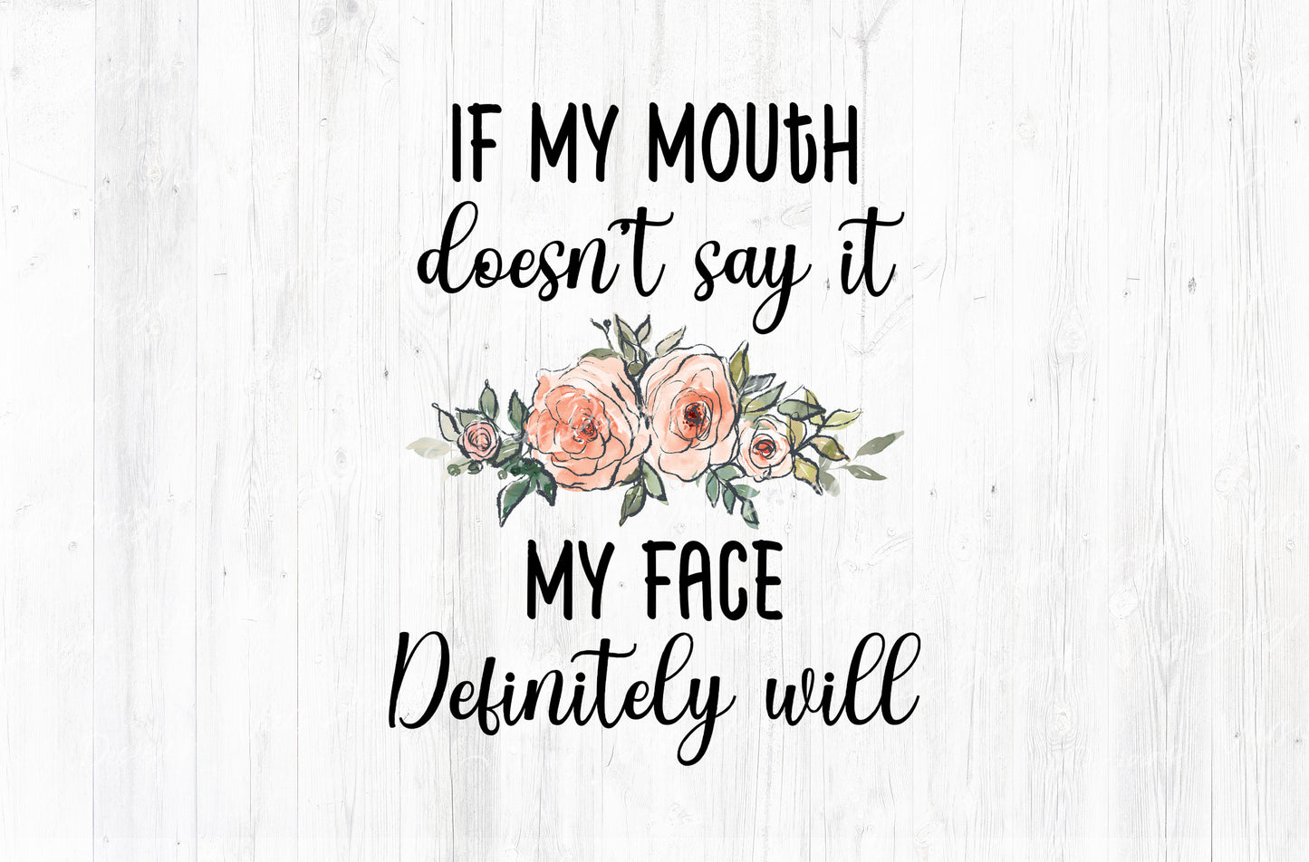If My Mouth Doesn't Say It My Face Definitely Will Sublimation PNG