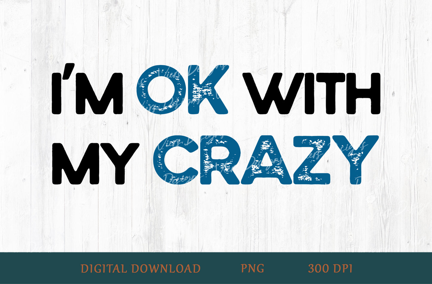 I'm OK With My Crazy Sublimation PNG
