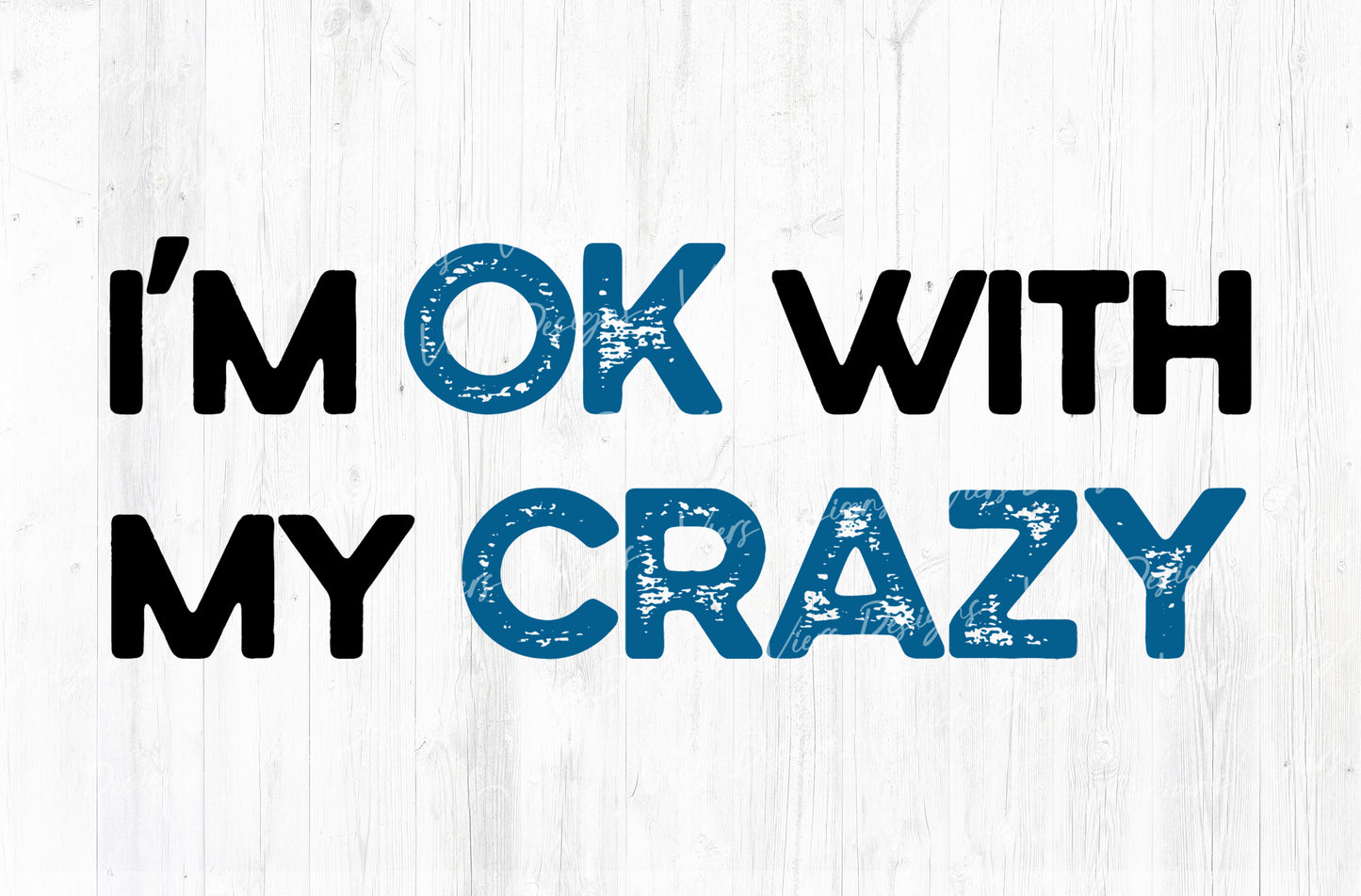 I'm OK With My Crazy Sublimation PNG