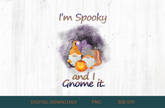 I'm Spooky and I Gnome It Sublimation PNG