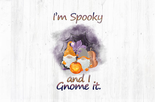 I'm Spooky and I Gnome It Sublimation PNG