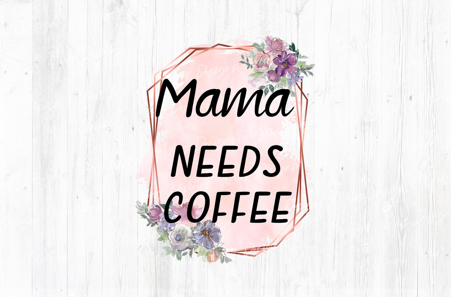 Mama Needs Coffee Sublimation PNG