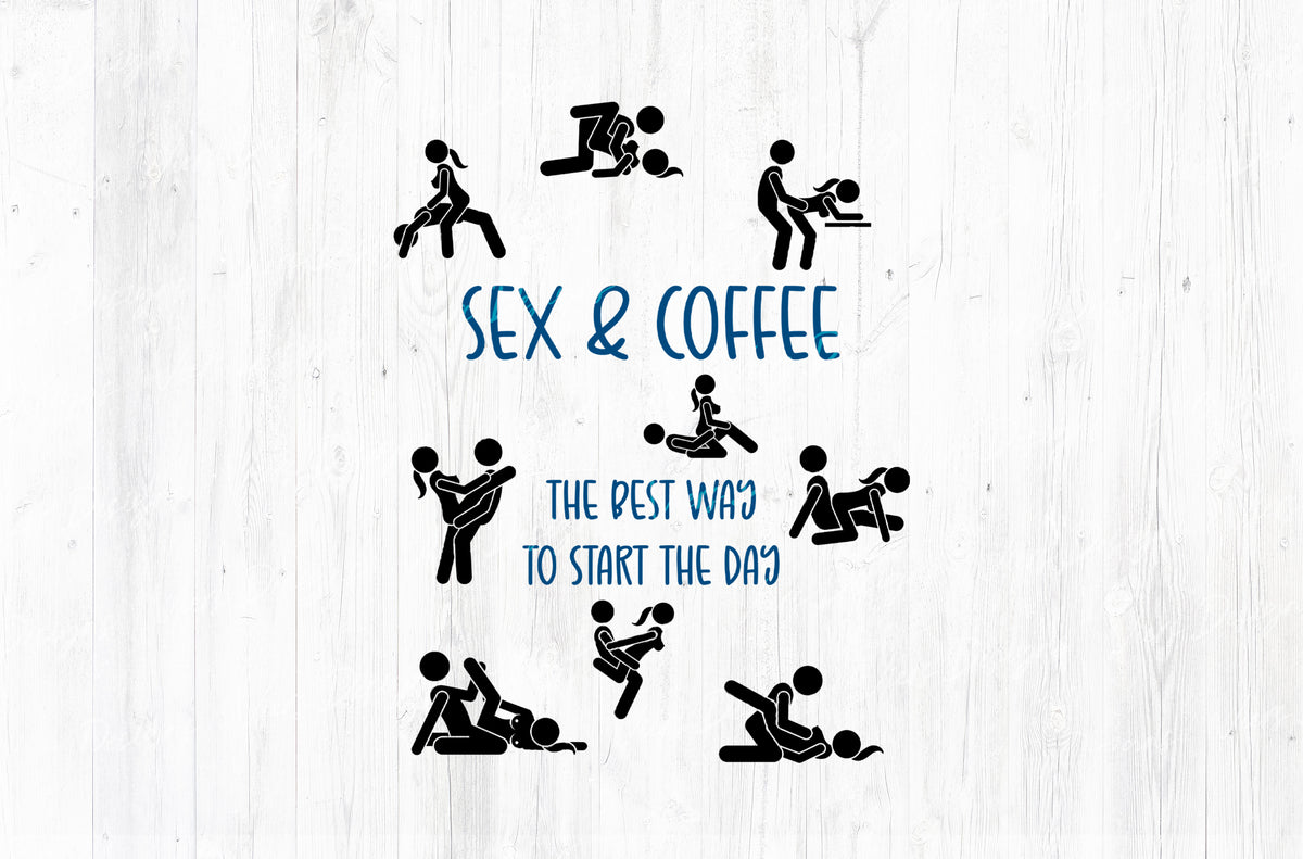 Sex & Coffee The Best Way To Start The Day Adult Humor Sublimation PNG | 18+