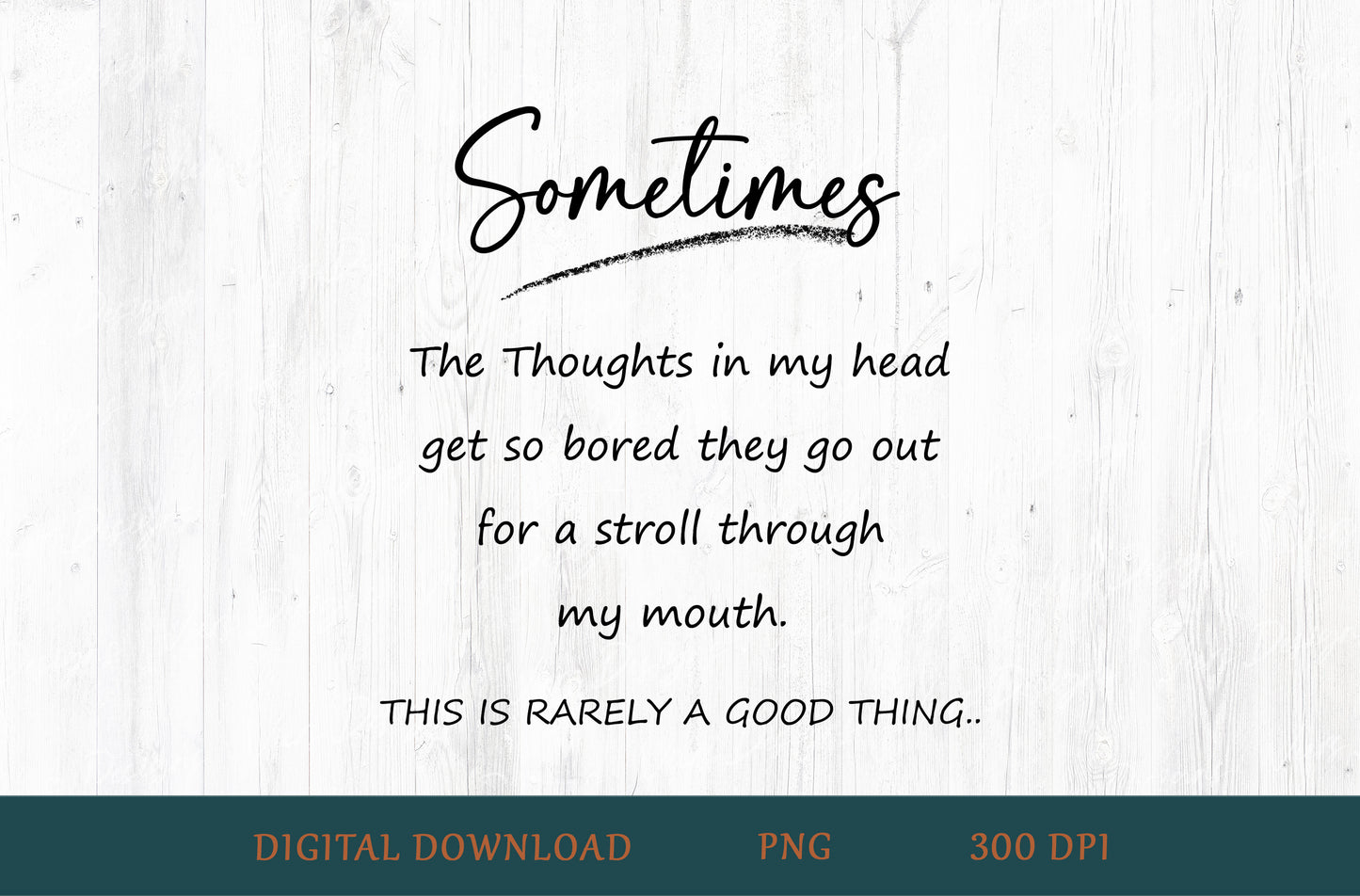 Sometimes The Thoughts In My Head Go For A Stroll Through My Mouth Sublimation PNG
