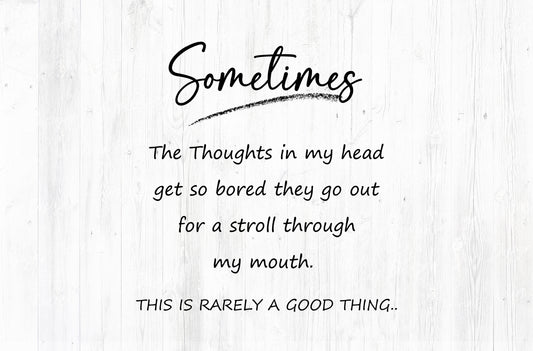 Sometimes The Thoughts In My Head Go For A Stroll Through My Mouth Sublimation PNG