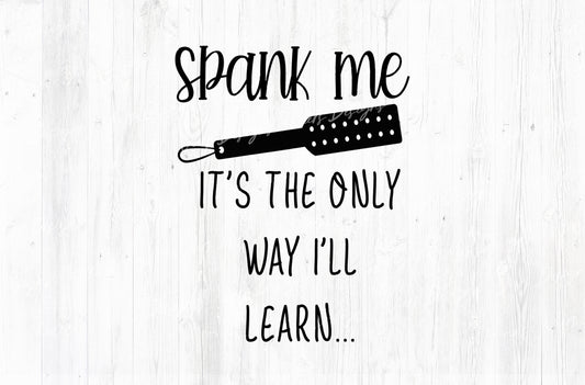 Spank Me It's The Only Way I'll Learn Adult Humor Sublimation PNG | 18+