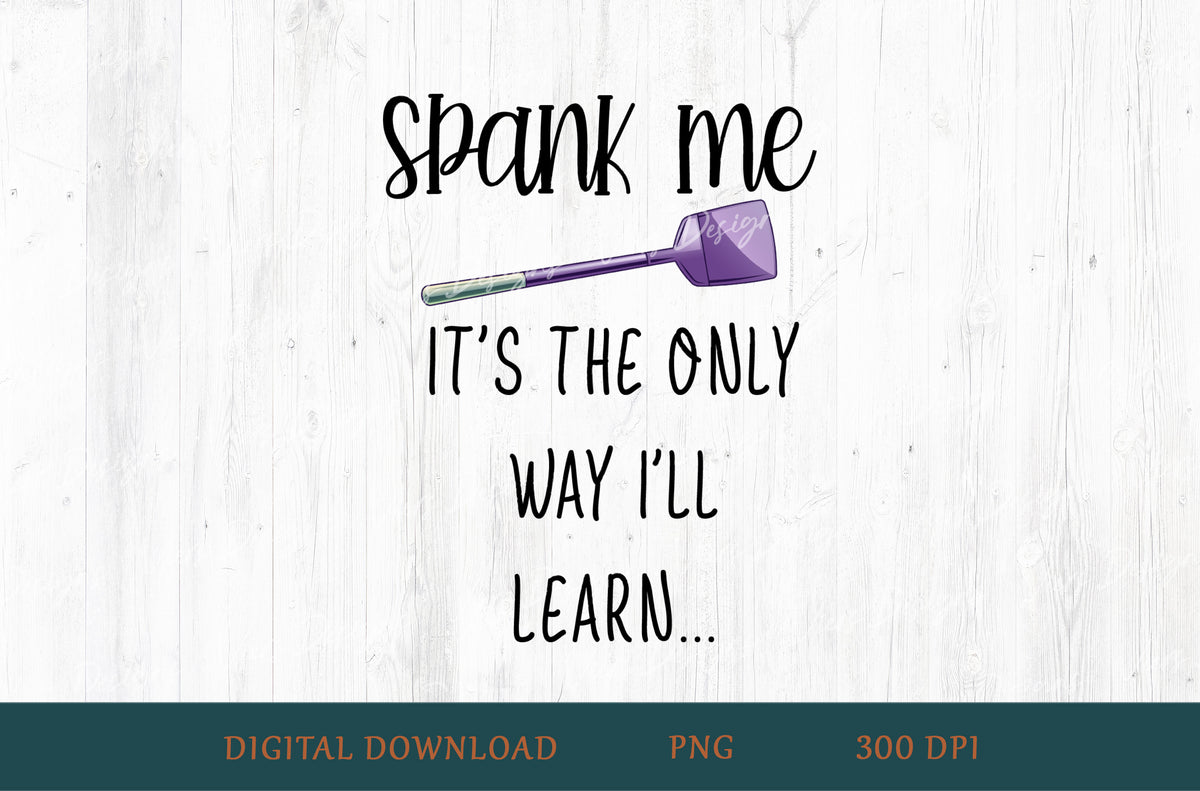 Spank Me It's The Only Way I'll Learn Adult Humor Sublimation PNG | 18+ Purple Paddle