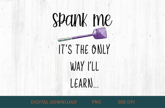 Spank Me It's The Only Way I'll Learn Adult Humor Sublimation PNG | 18+ Purple Paddle