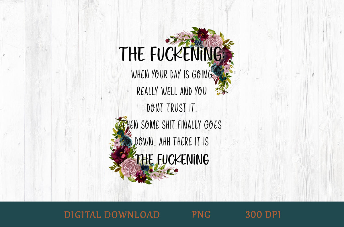 The Fuckening Floral Funny Adult Humor Sublimation PNG | 18+