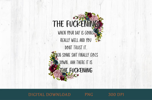 The Fuckening Floral Funny Adult Humor Sublimation PNG | 18+